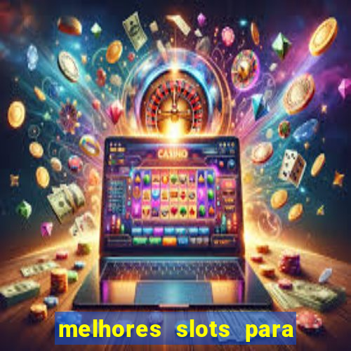 melhores slots para ganhar dinheiro